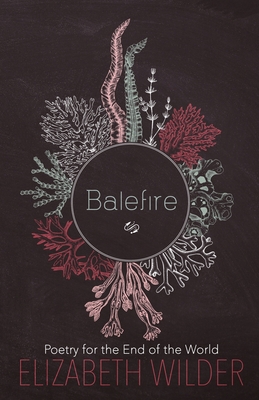 Balefire: Poetry for the End of the World - Wilder, Elizabeth