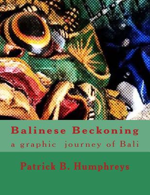 Balinese Beckoning: a graphic journey of Bali - Humphreys, Patrick B