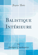 Balistique Int?rieure (Classic Reprint)