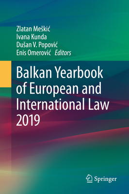 Balkan Yearbook of European and International Law 2019 - Meskic, Zlatan (Editor), and Kunda, Ivana (Editor), and Popovic, Dusan V (Editor)