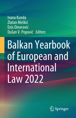 Balkan Yearbook of European and International Law 2022 - Kunda, Ivana (Editor), and Meskic, Zlatan (Editor), and Omerovic, Enis (Editor)