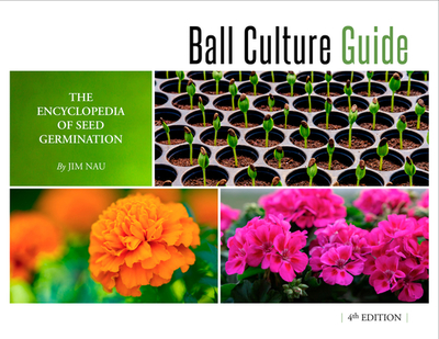 Ball Culture Guide: The Encyclopedia of Seed Germination - Nau, Jim