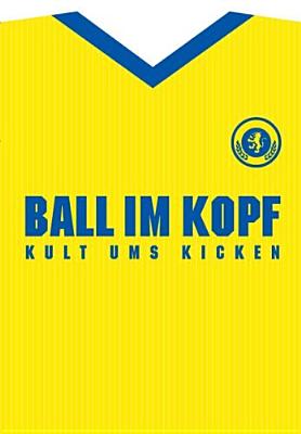 Ball Im Kopf: Kult Ums Kicken - Albus, Volker, and Boerner, Carlos, and Brandes, Uta