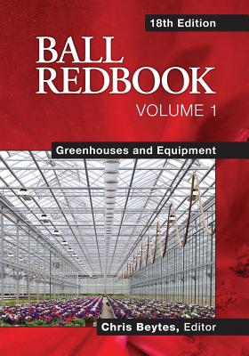 Ball Redbook: Greenhouses and Equipment - Beytes, Chris (Editor)