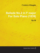 Ballade No.2 in F Major by Fr?d?ric Chopin for Solo Piano (1839) Op.38