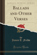 Ballads and Other Verses (Classic Reprint)