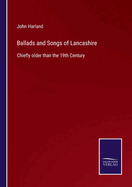 Ballads and Songs of Lancashire: Chiefly older than the 19th Century