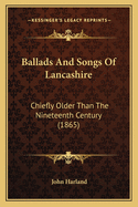 Ballads and Songs of Lancashire: Chiefly Older Than the Nineteenth Century (1865)