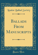 Ballads from Manuscripts (Classic Reprint)