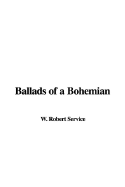 Ballads of a Bohemian - Service, Robert W