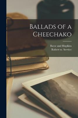 Ballads of a Cheechako - Service, Robert W, and Barse and Hopkins (Creator)