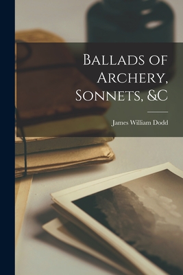 Ballads of Archery, Sonnets, &c - Dodd, James William