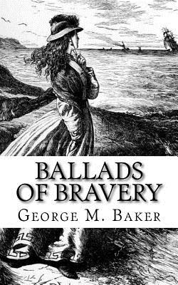 Ballads of Bravery - Baker, George M (Editor)