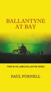 Ballantyne At Bay: Third in the James Ballantyne Series