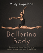 Ballerina Body: Dancing and Eating Your Way to a Lighter, Stronger, and More Graceful You