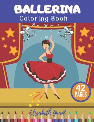 Ballerina Coloring Book: Ballerina Coloring Book: Activity Fun Ballet For Small Princess Ideal Gift For Girls - Grant, Elizabeth