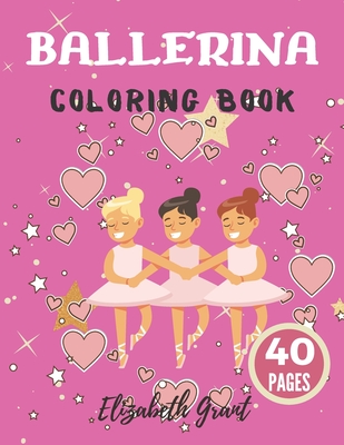 Ballerina Coloring Book: Ballerina Coloring Book: Ballet Cute Princess Activity Fun Dancer Amazing Gift For Girls Age 2-4 - Grant, Elizabeth