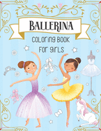 Ballerina Coloring Book For Girls: Dancer Gifts For Kids Ages 4-8 - Includes 30 Color-In Illustrations Featuring Ballet Shoes, Ballerinas, Tutus, Dresses, Flowers, Bows And More!