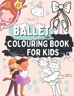 Ballet Colouring Book for Kids: Gift for Children Who Love Dance Ages 2-5 - Barrys, Oscar