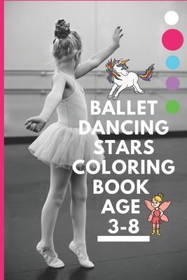 Ballet dancing stars coloring book age 3-8: Fairy Tail Ballerina, Girls Dance, Classical Dance - Arts, Flowy