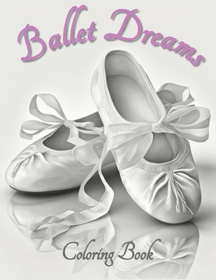 Ballet Dreams Coloring Book: Young Ballerina Coloring Illustrations - Perfect For Preteen 8 -12 Ballet Dancers - Stark, Ellie