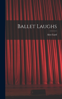 Ballet Laughs - Gard, Alex