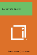 Ballet of Leaves - Campbell, Elizabeth