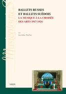 Ballets Russes Et Ballets Suedois: La Musique a la Croisee Des Arts 1917-1924