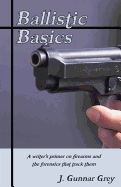 Ballistic Basics: A Writer's Primer on Firearms and the Forensics That Track Them