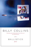 Ballistics: Poems - Collins, Billy, Professor