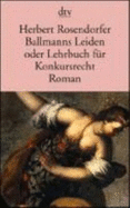 Ballmanns Leiden Oder Lehrbuch Fur Konkursrecht - Rosendorfer, Herbert