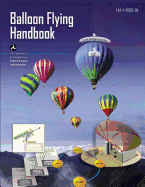 Balloon Flying Handbook (FAA-H-8083-11A) - Administration, Federal Aviation, and Transportation, U S Department of