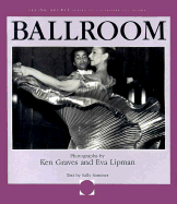 Ballroom: Photographs - Graves, Ken (Photographer), and Sommer, Sally, and Lipman, Eva (Photographer)