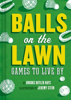 Balls on the Lawn: Games to Live by - Hays, Brooks Butler