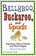 Ballyhoo, Buckaroo, and Spuds: Ingenious Tales of Words and Their Origins