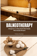 Balneotherapy: A Beginner's 3-Step Quick Start Guide, With Sample Recipes