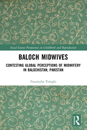 Baloch Midwives: Contesting Global Perceptions of Midwifery in Balochistan, Pakistan