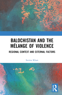 Balochistan and the Mlange of Violence: Regional Context and External Factors
