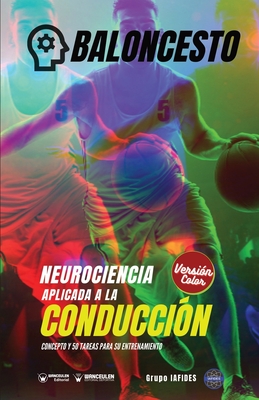 Baloncesto. Neurociencia aplicada a la conducci?n: Concepto y 50 tareas para su entrenamiento (Versi?n Edici?n Color) - Iafides, Grupo