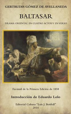 Baltasar: Drama oriental en cuatro actos y en verso - Lolo, Eduardo, and Gomez-De-Avellaneda, Gertrudis