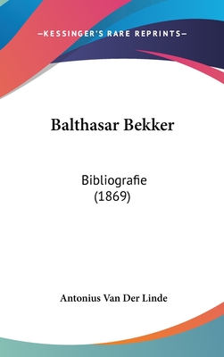 Balthasar Bekker: Bibliografie (1869) - Van Der Linde, Antonius