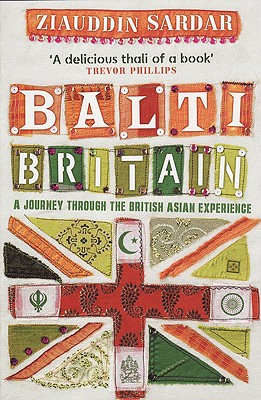 Balti Britain: A Journey Through the British Asian Experience - Sardar, Ziauddin