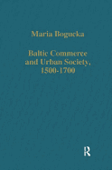 Baltic Commerce and Urban Society, 1500-1700: Gdansk/Danzig and Its Polish Context