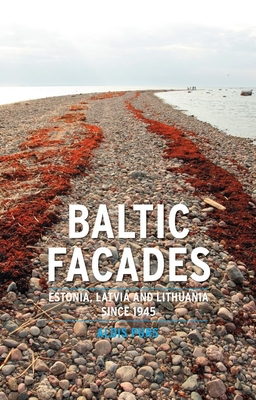 Baltic Facades: Estonia, Latvia and Lithuania Since 1945 - Purs, Aldis