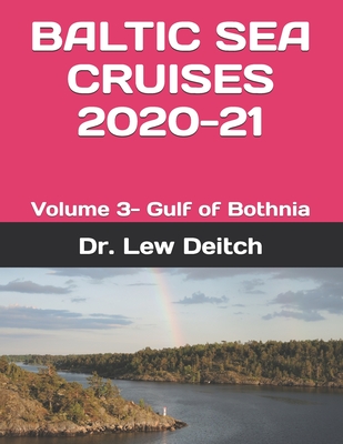Baltic Sea Cruises 2020-21: Volume 3- Gulf of Bothnia - Deitch, Lew, Dr.