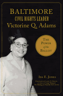Baltimore Civil Rights Leader Victorine Q. Adams: The Power of the Ballot