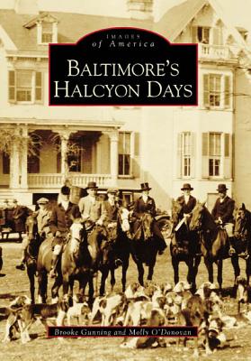 Baltimore's Halcyon Days - Gunning, Brooke, and O'Donovan, Molly