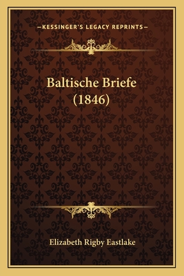 Baltische Briefe (1846) - Eastlake, Elizabeth Rigby