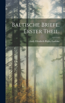 Baltische Briefe. Erster Theil. - Lady Elizabeth Rigby Eastlake (Creator)