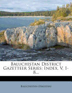 Baluchistan District Gazetteer Series: Index, V. 1-8